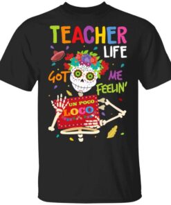 Teacher Life Got Me Feeling Un Poco Loco Skeleton T Shirt.jpg