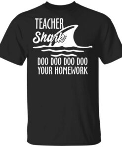 Teacher Shark Doo Doo Doo Doo Your Homework T Shirt.jpg