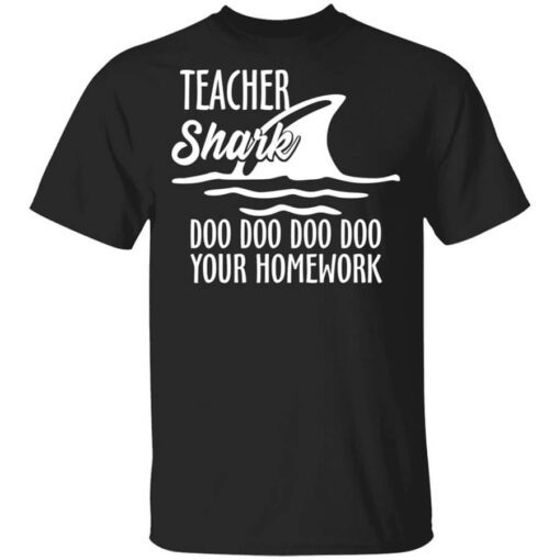 Teacher Shark Doo Doo Doo Doo Your Homework T Shirt.jpg