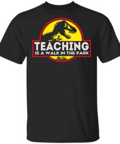 Teaching Is A Walk In The Park T Shirt.jpg