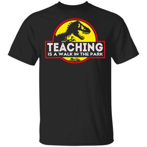 Teaching Is A Walk In The Park T Shirt.jpg