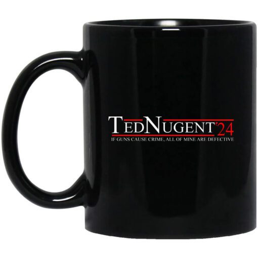 Ted Nugent 2024 If Guns Cause Crime All Of Mine Are Defective Mug.jpg