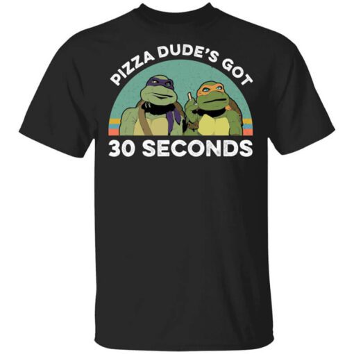 Teenage Mutant Ninja Turtles Pizza Dudes Got 30 Seconds T Shirt.jpg