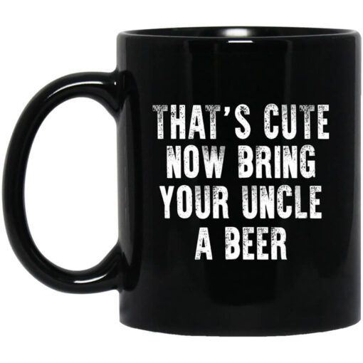 Thats Cute Now Bring Your Uncle A Beer Mug.jpg