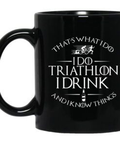 Thats What I Do I Do Triathlon I Drink And I Know Things Mug.jpg