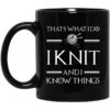 Thats What I Do I Knit And I Know Things Game Of Thrones Mug.jpg