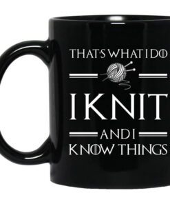 Thats What I Do I Knit And I Know Things Game Of Thrones Mug.jpg