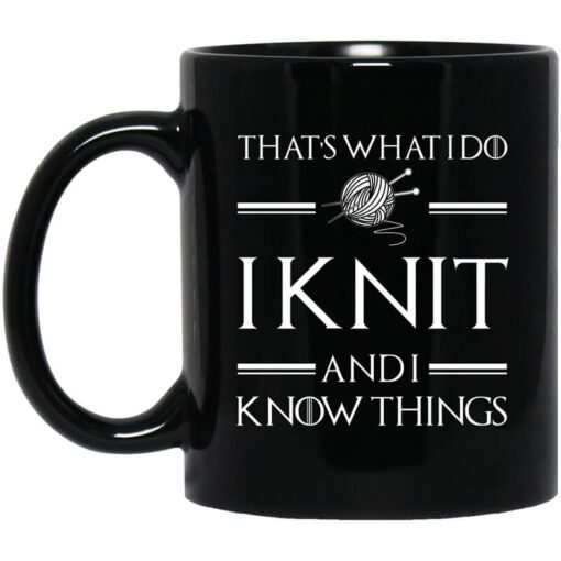 Thats What I Do I Knit And I Know Things Game Of Thrones Mug.jpg