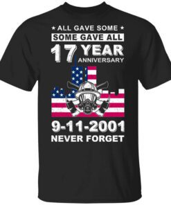 The 343 Firefighter Memorial All Gave Some Some Gave All 17 Year Anniversary 9 11 2001 Never Forget T Shirt.jpg