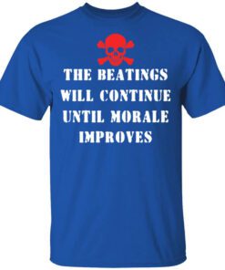 The Beatings Will Continue Until Morale Improves Shirt.jpg