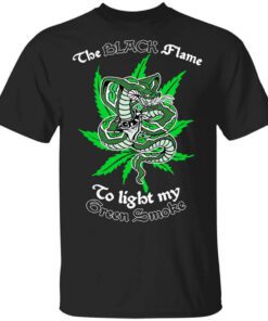 The Black Flame To Light My Green Smoke Shirt.jpg