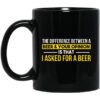 The Difference Between A Beer Your Opinion Is That I Asked For A Beer Mug.jpg