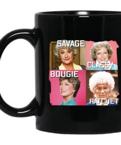 The Golden Girls Savage Classy Bougie Ratchet Mug.jpg