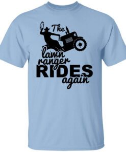 The Lawn Ranger Rides Again Cute Lawn Caretaker T Shirt.jpg