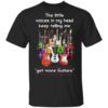 The Little Voices In My Head Keep Telling Me Get More Guitars T Shirt.jpg