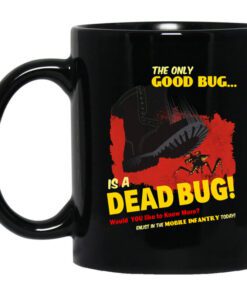 The Only Good Bug Is A Dead Bug Would You Like To Know More Enlist In The Mobile Infantry Today Mug.jpg