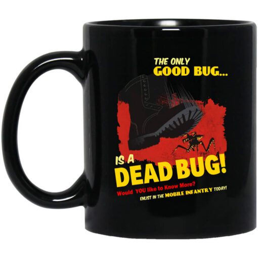 The Only Good Bug Is A Dead Bug Would You Like To Know More Enlist In The Mobile Infantry Today Mug.jpg