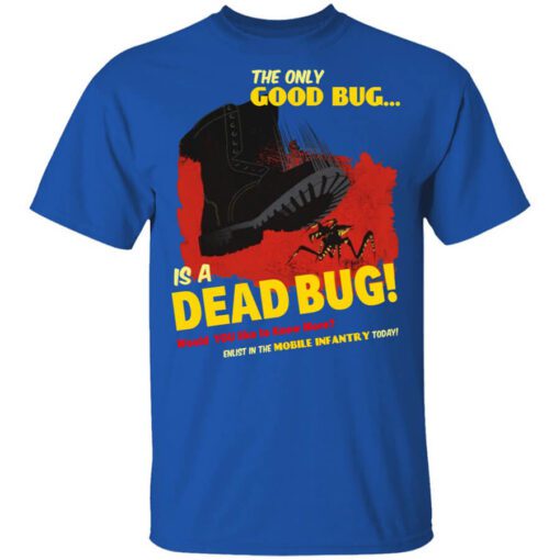 The Only Good Bug Is A Dead Bug Would You Like To Know More Enlist In The Mobile Infantry Today Shirt.jpg