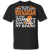 The Only Good Thing About Multiple Sclerosis Is That Zombies Dont Want My Brains Shirt.jpg