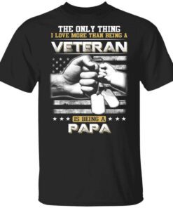 The Only Thing I Love More Than Being A Veteran Is Being A Papa Fathers Day T Shirt.jpg