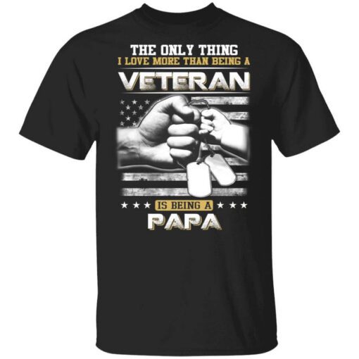 The Only Thing I Love More Than Being A Veteran Is Being A Papa Fathers Day T Shirt.jpg