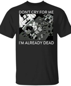 The Simpsons Dont Cry For Me Im Already Dead T Shirt.jpg