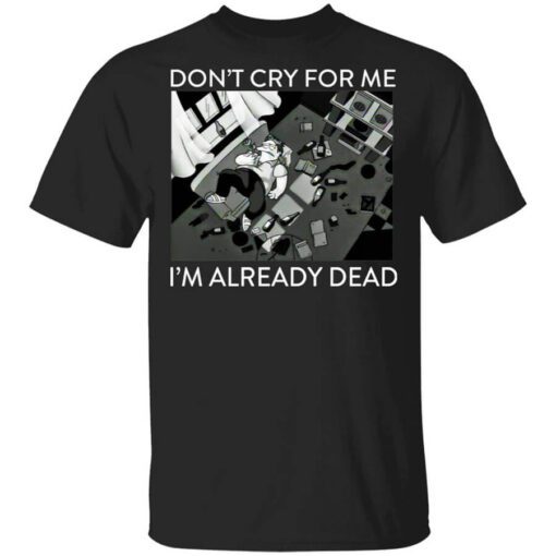 The Simpsons Dont Cry For Me Im Already Dead T Shirt.jpg