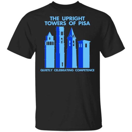 The Upright Towers Of Pisa Quietly Celebrating Competence Shirt.jpg