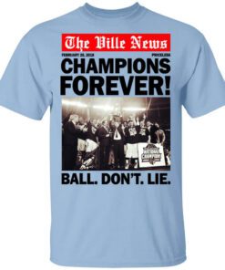 The Ville News Champions Forever Ball Dont Lie Shirt.jpg