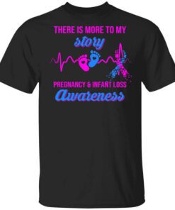 There Is More To My Story Pregnancy And Infant Loss Awareness T Shirt.jpg