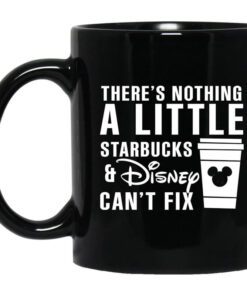 Theres Nothing A Little Starbucks And Disney Cant Fix Mug.jpg