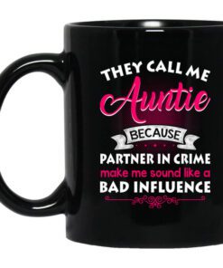 They Call Me Auntie Because Partner In Crime Makes Me Sound Like A Bad Influence Mug.jpg