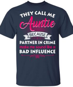 They Call Me Auntie Because Partner In Crime Makes Me Sound Like A Bad Influence Shirt.jpg