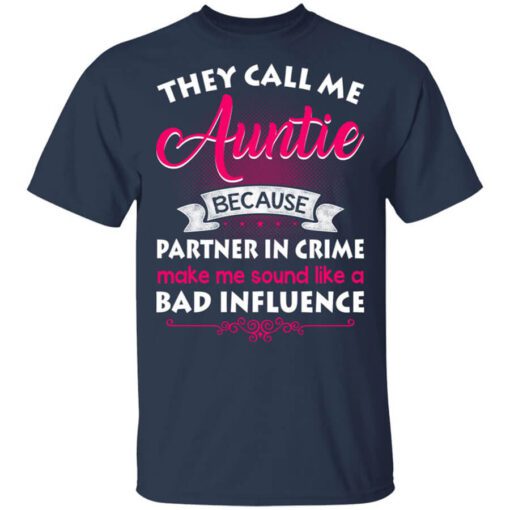 They Call Me Auntie Because Partner In Crime Makes Me Sound Like A Bad Influence Shirt.jpg