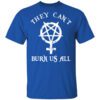 They Cant Burn Us All Shirt.jpg