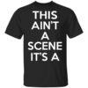 This Aint A Scene Its A Gah Deh Arh Reh T Shirt.jpg