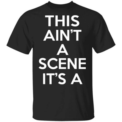 This Aint A Scene Its A Gah Deh Arh Reh T Shirt.jpg