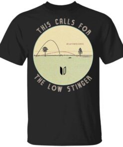 This Calls For The Low Stinger Flattenthecurve T Shirt 1.jpg