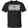 This Ends Your Time Here On The Challenge Take Care Of Yourself Shirt.jpg