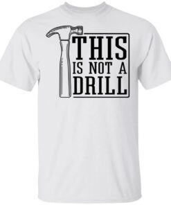 This Is Not A Drill Shirt.jpg