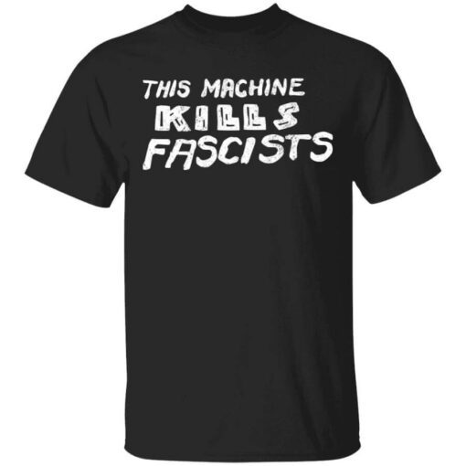 This Machine Kills Fascists T Shirt.jpg