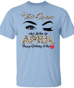 This Queen Was Born In April Happy Birthday To Me T Shirt.jpg