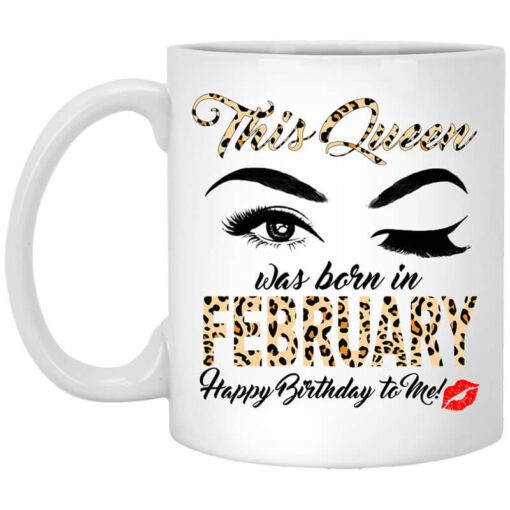 This Queen Was Born In February Happy Birthday To Me Mug.jpg