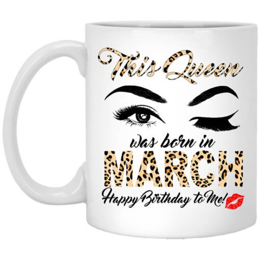 This Queen Was Born In March Happy Birthday To Me Mug.jpg