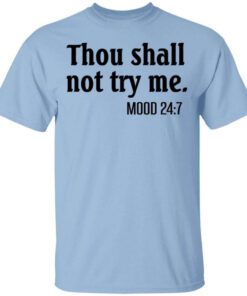 Thou Shall Not Try Me Mood 247 T Shirt.jpg