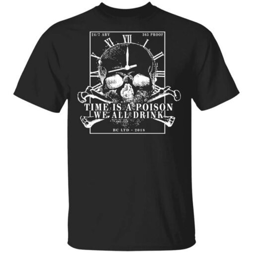 Time Is A Poison We All Must Drink T Shirt.jpg