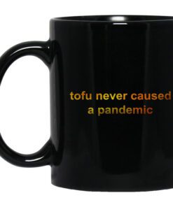 Tofu Never Caused A Pandemic Mug.jpg