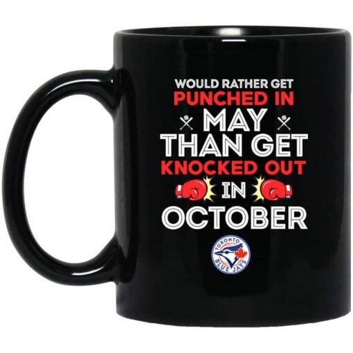 Toronto Blue Jays Would Rather Get Punched In May Than Get Knocked Out In October Mug.jpg