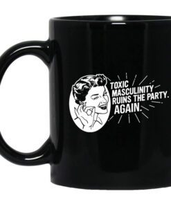 Toxic Masculinity Ruins The Party Again Ssdgm Mfm Mug.jpg