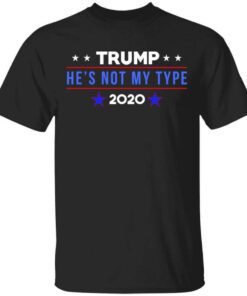 Trump Hes Not My Type 2020 T Shirt.jpg